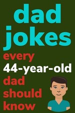 Dad Jokes Every 44 Year Old