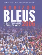 Horizon Bleus 2006 : 30 Bleus pour gagner la Coupe du monde, Eric Mazet, Didier 