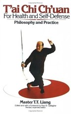 Tai Chi ChUan for Health and Self-Defense: Philosophy and Practice, Liang, T. T,