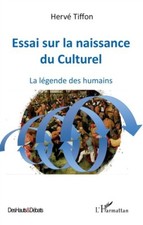 Essai sur la naissance du culturel :  la légende des humains  -  HERVE TIFFON