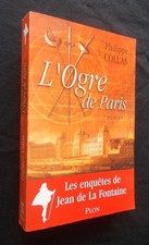 L'OGRE DE PARIS - LES Enquêtes de JEAN de LA FONTAINE ( roman de philippe COLLAS