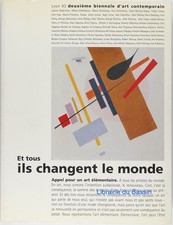 Et tous ils changent le monde IIe biennale d'art contemporain de Lyon 1993