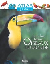 Atlas Nature : Les Plus Beaux Oiseaux du monde, Collectif