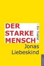 Der starke Mensch: Ein Traktat, Jonas Liebeskind