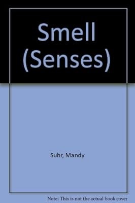 The senses smell - the, suhr