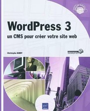 WordPress 3 - un CMS pour créer votre site web, Christophe Aubry