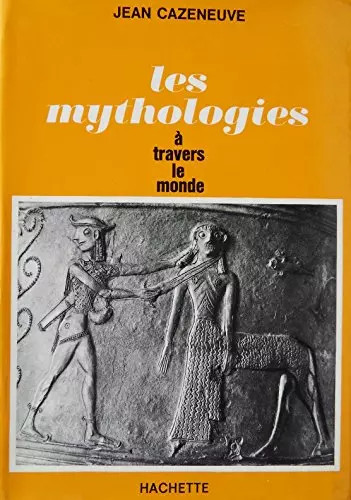 Les mythologies travers le - mythologies, à