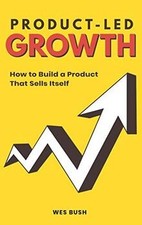 Product-Led Growth: How to Build a Product That Sells... | Livre | état très bon
