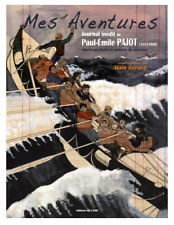 Mes Aventures - Journal inédit de Paul-Emile Pajot (1873-1929) Alain Gérard