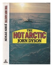 DYSON, JOHN The hot Arctic /