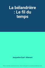 La belandriere : Le fil du temps, Jacqueline Quef- Allemant