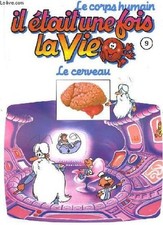 Le corps humain, il etait une fois la vie. tome 9. le cerveau