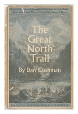 Cushman, Dan The Great North Trail ; America's Route De Âges 1966 First Edition
