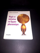 Magie et Initiation en Égypte pharaonique, René Lachaud. Edition Dangles. 