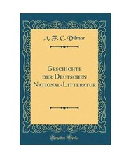 Geschichte der Deutschen National-Litteratur [Classic Reprint], A. F. C. Vilmar