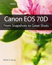 Canon EOS 70D: From Snapshots to Great Shots, Young, Nicole S., Used; Good Book