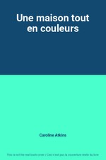 Une maison tout en couleurs, Caroline Atkins