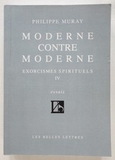 Moderne contre moderne - Exorcismes spirituels IV - Philippe Muray 2010 TBE