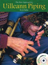 The New Approach to Uilleann Piping: Comprehensive Instruction for the Irish