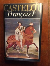 Castelot André. François 1er. Edition de 1983.