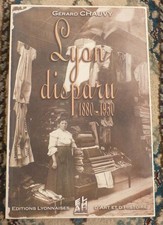 LYON DISPARU 1880-1950 - GERARD CHAUVY - éditions lyonnaises d'art et d'histoire