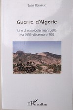 GUERRE D'ALGERIE chronologie mensuelle mai 1954 - déc. 1962 Jean Balazuc TBE