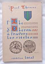L' Ile d' Oléron à travers les Siècles par Paul Thomas Réedition 1985