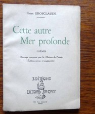 Poésie Pierre Grosclaude CETTE AUTRE MER PROFONDE Édition augmentée