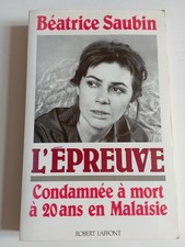 Béatrice Saubin L’épreuve Condamnée à mort à 20 ans en Malaisie Robert Laffont