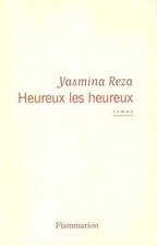 YASMINA REZA Heureux les