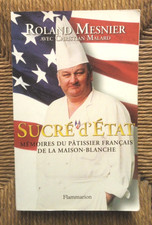 Sucré d'État : Mémoires du pâtissier français de la Maison-Blanche de R.Mesnier