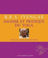 Sagesse et pratique du yoga ; pour la santé, la joie et un monde meilleur (2e éd