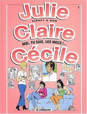 Julie, Claire, Cécile. Vol. 1. Moi, tu sais, les mecs !