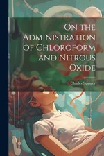 Charles Squarey On the Administration of Chloroform and Nitrous Oxide (Poche)
