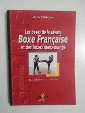 Les bases de la savate Boxe Française et des boxes pieds-poings Victor SEBASTIAO