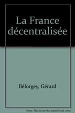 La France décentralisée, Gérard Bélorgey