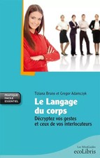Le langage du corps: Décryptez vos gestes et ceux de vos interlocuteurs, Tiziana