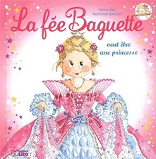 La fée Baguette veut être une princesse - Joly, Fanny