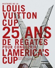 Histoire de la Louis Vuitton cup. 25 ... - François Chevalier - V2243947