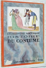 HISTOIRE DU COSTUME  ENCYCLOPEDIE PAR L'IMAGE HACHETTE 1924 MODE ELEGANCE FRANCE