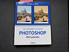 livre    "Le  Grand  Cahier PHOTOSHOP"      P.  Labbe