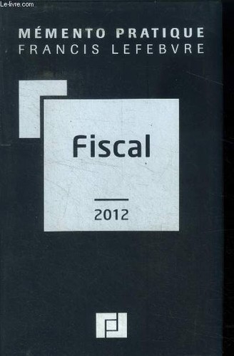 Mémento pratique fiscal - pratique, 2012
