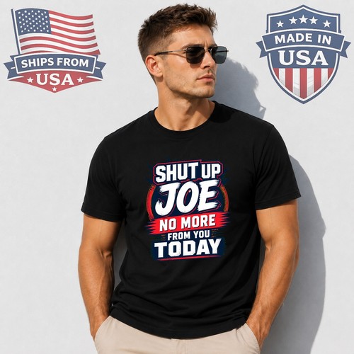 Shut joe more - joe, from