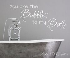 You are the Bubbles to my Bath-Vinyl Wall Decal-Bathroom Wall Quotes-Home Decor