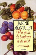 JANINE MONTUPET / UN GOUT DE BONHEUR ET DE MIEL SAUVAGE