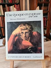 Werner Hofmann. UNE EPOQUE EN RUPTURE.1750/1830. UNIVERS DES FORMES.NRF. 1995.