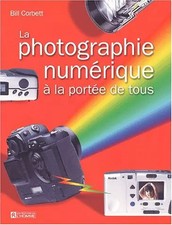 La photographie numérique à la portée de tous, Bill Corbet