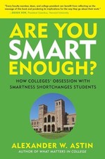 Are You Smart Enough?: How Colleges' Obsession with Smartness Shortchanges