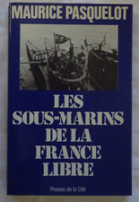 Les Sous-Marins De La France Libre - PASQUELOT Maurice / Histoire
