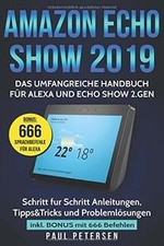 Amazon Echo Show 2019: Das umfangreiche Handbuch für Alexa... | Livre | état bon